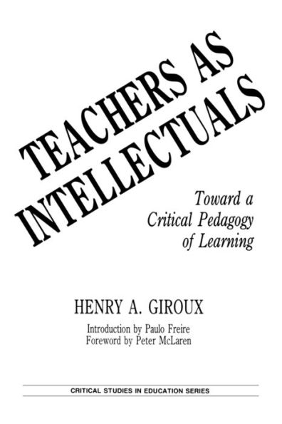 Teachers as Intellectuals: Toward a Critical Pedagogy of Learning / Edition 1
