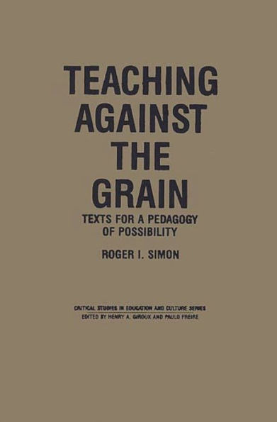 Teaching Against the Grain: Texts for a Pedagogy of Possibility