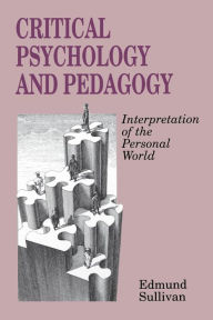 Title: Critical Psychology and Pedagogy: Interpretation of the Personal World, Author: Edmund V. Sullivan