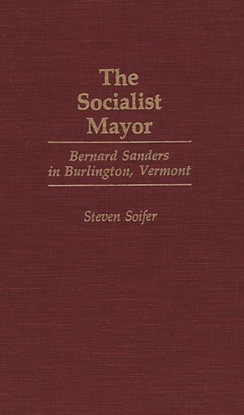 The Socialist Mayor: Bernard Sanders in Burlington, Vermont