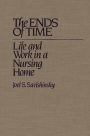 The Ends of Time: Life and Work in a Nursing Home / Edition 1