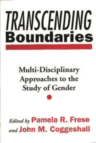 Title: Transcending Boundaries: Multi-Disciplinary Approaches to the Study of Gender, Author: John M. Coggeshall