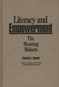 Title: Literacy and Empowerment: The Meaning Makers, Author: Patrick L. Courts