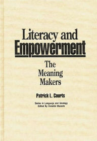 Title: Literacy and Empowerment: The Meaning Makers, Author: Patrick L. Courts