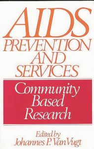 Title: AIDS Prevention and Services: Community Based Research, Author: Johannes P. Van Vugt