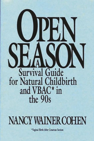 Open Season: A Survival Guide for Natural Childbirth and VBAC the 90s