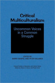 Title: Critical Multiculturalism: Uncommon Voices in a Common Struggle, Author: Barry Kanpol