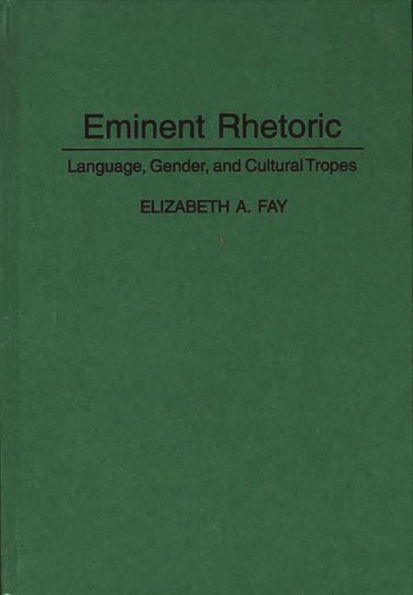 Eminent Rhetoric: Language, Gender, and Cultural Tropes