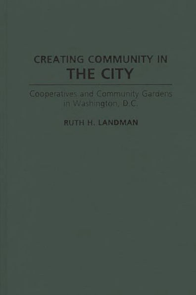 Creating Community in the City: Cooperatives and Community Gardens in Washington, D.C.