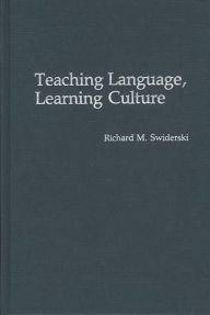 Title: Teaching Language, Learning Culture, Author: Richard M. Swiderski
