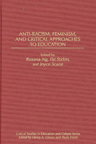 Title: Anti-Racism, Feminism, and Critical Approaches to Education, Author: Roxana Ng