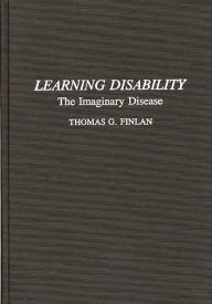 Title: Learning Disability: The Imaginary Disease, Author: Thomas G. Finlan