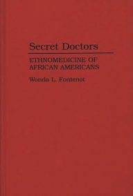 Title: Secret Doctors: Ethnomedicine of African Americans, Author: Bloomsbury Academic