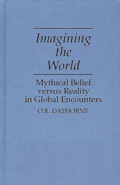Imagining the World: Mythical Belief versus Reality in Global Encounters