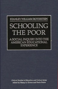 Title: Schooling the Poor: A Social Inquiry into the American Educational Experience, Author: Stanley William Rothstein