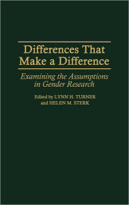 Title: Differences That Make a Difference: Examining the Assumptions in Gender Research, Author: Helen M Sterk