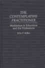 The Contemplative Practitioner: Meditation in Education and the Professions