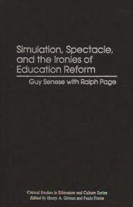 Title: Simulation, Spectacle, and the Ironies of Education Reform, Author: Guy B. Senese