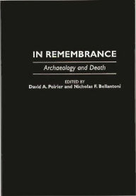 Title: In Remembrance: Archaeology and Death, Author: Nicholas F. Bellantoni
