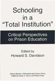 Title: Schooling in a Total Institution: Critical Perspectives on Prison Education, Author: Howard S. Davidson