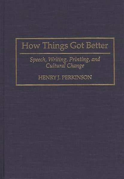 How Things Got Better: Speech, Writing, Printing, and Cultural Change