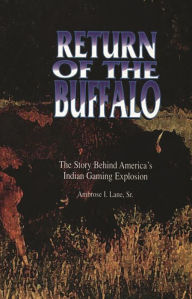 Title: Return of the Buffalo: The Story Behind America's Indian Gaming Explosion, Author: Ambrose Lane