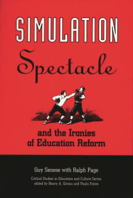 Title: Simulation, Spectacle, and the Ironies of Education Reform, Author: Guy B. Senese