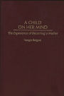 A Child on Her Mind: The Experience of Becoming a Mother