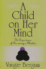 A Child on Her Mind: The Experience of Becoming a Mother