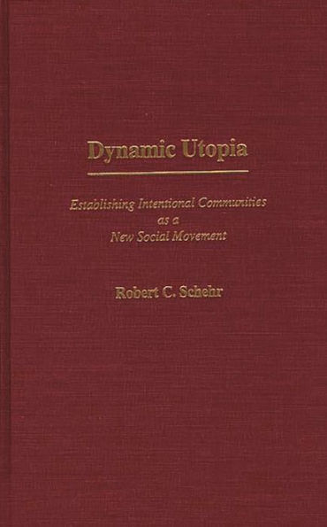 Dynamic Utopia: Establishing Intentional Communities as a New Social Movement