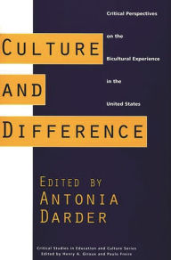 Title: Culture and Difference: Critical Perspectives on the Bicultural Experience in the United States / Edition 1, Author: Antonia Darder