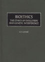 Bioethics: The Ethics of Evolution and Genetic Interference