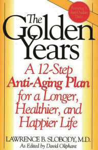 Title: The Golden Years: A 12-Step Anti-Aging Plan for a Longer, Healthier, and Happier Life, Author: David Oliphant