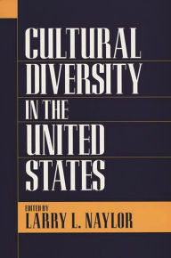 Title: Cultural Diversity in the United States / Edition 1, Author: Larry Naylor