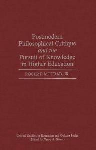 Title: Postmodern Philosophical Critique and the Pursuit of Knowledge in Higher Education, Author: Roger Mourad