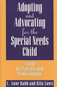 Title: Adopting and Advocating for the Special Needs Child: A Guide for Parents and Professionals, Author: Rita Laws