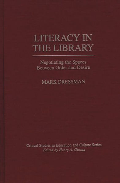 Literacy in the Library: Negotiating the Spaces Between Order and Desire