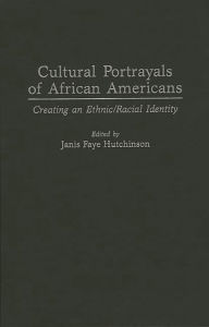 Title: Cultural Portrayals of African Americans: Creating an Ethnic/Racial Identity, Author: Janis F. Hutchinson