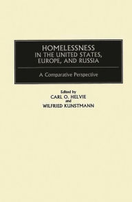 Title: Homelessness in the United States, Europe, and Russia: A Comparative Perspective, Author: Carl O. Helvie