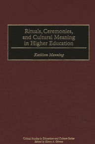 Title: Rituals, Ceremonies, and Cultural Meaning in Higher Education, Author: Kathleen Manning
