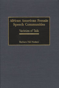 Title: African American Female Speech Communities: Varieties of Talk, Author: Barbara H. Hudson