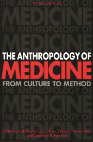 Title: The Anthropology of Medicine: From Culture to Method / Edition 3, Author: Daniel Moerman