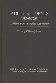 Title: Adult Students At-Risk: Culture Bias in Higher Education, Author: Timothy William Quinnan