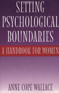 Title: Setting Psychological Boundaries: A Handbook for Women, Author: Anne Cope Wallace