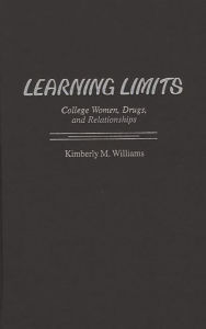Title: Learning Limits: College Women, Drugs, and Relationships, Author: Kimberly M. Williams