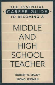 Title: The Essential Career Guide to Becoming a Middle and High School Teacher / Edition 1, Author: Robert W. Maloy