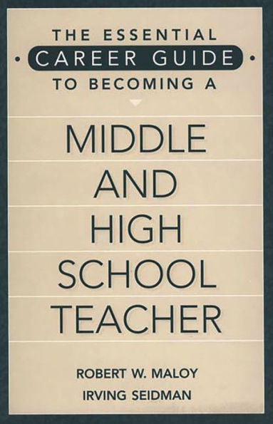 The Essential Career Guide to Becoming a Middle and High School Teacher / Edition 1