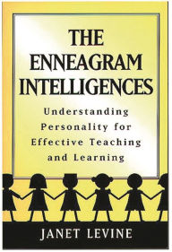 Title: The Enneagram Intelligences: Understanding Personality for Effective Teaching and Learning, Author: Janet Levine