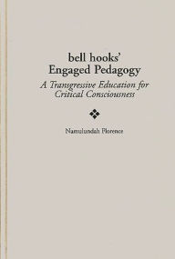 Title: bell hooks' Engaged Pedagogy: A Transgressive Education for Critical Consciousness, Author: Namulundah Florence