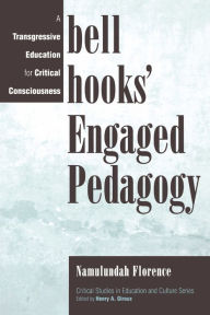 Title: bell hooks' Engaged Pedagogy: A Transgressive Education for Critical Consciousness / Edition 1, Author: Namulundah Florence